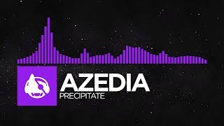 [Dubstep] - AZEDIA - Precipitate