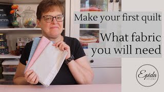 The fabric you will need for your first quilt project
