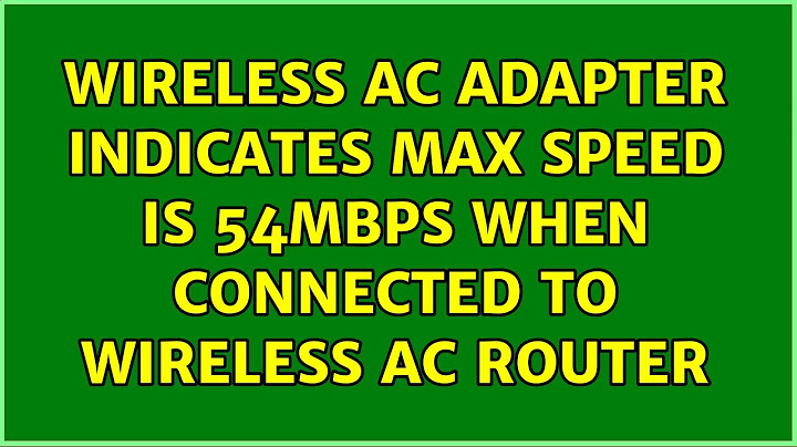 Wireless AC adapter indicates max speed is 54Mbps when connected to wireless AC router