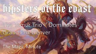 The Temur Trio Dominates Grand Prix Denverthe Magic Minute