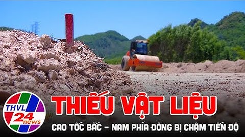 Thiếu vật liệu, cao tốc Bắc – Nam phía Đông bị chậm tiến độ