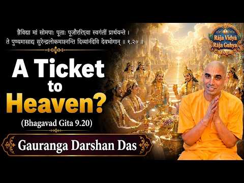 Rajavidya Rajaguhya Yoga #20 | A Ticket to Heaven | BG 9.20 | Gauranga Darshan Das