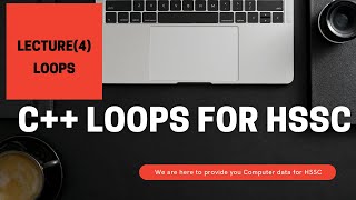 C++ LECTURE-4 [ WHILE, DO/WHILE, FOR LOOP ] HSSC Computer || GRAM SACHIV || BY VIRENDER SIR