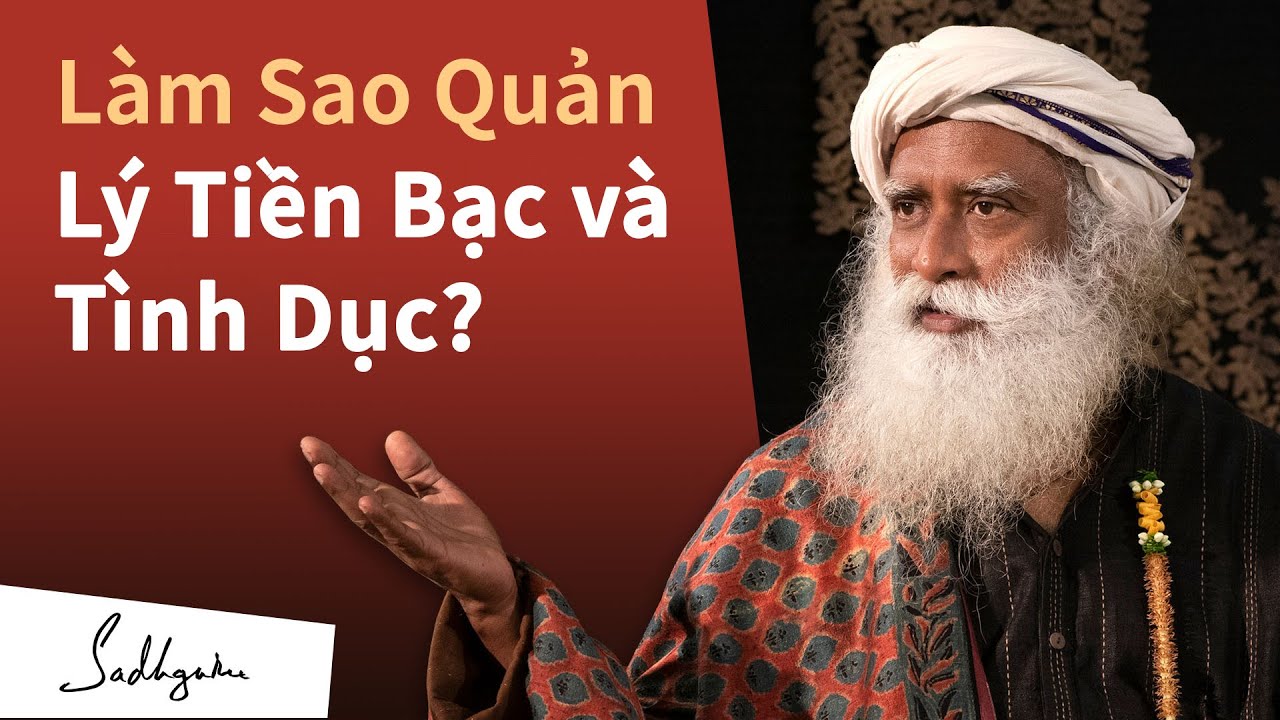 Làm sao để Quản Lý Tiền Bạc và Tình Dục – Sadhguru