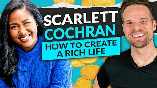 Scarlett Cochran: How to Create Your Rich Life Now