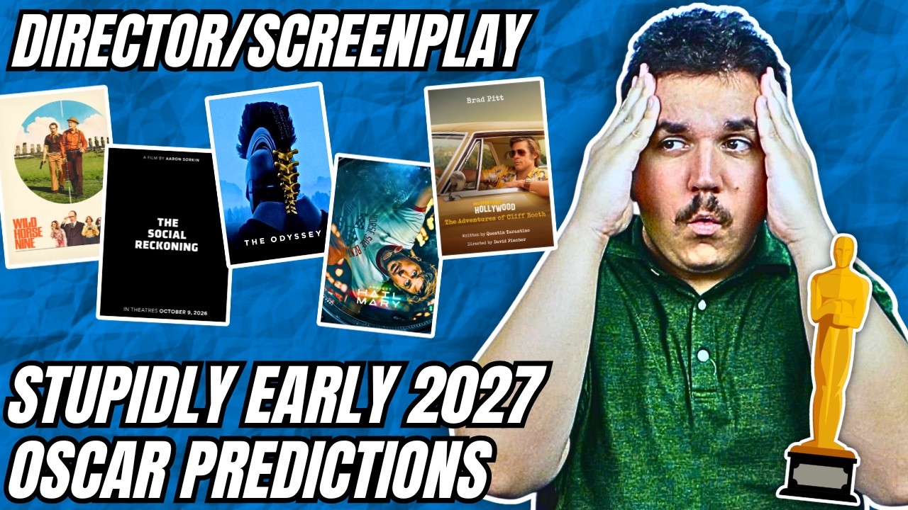 STUPIDLY EARLY 2027 Oscar Predictions - Director, Original/Adapted Screenplay