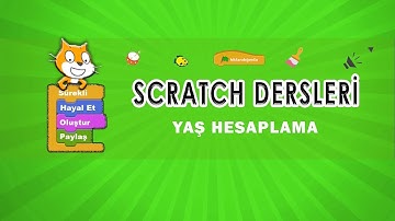 SCRATCH DERSLERİ: YAŞ HESAPLAMA (Algılama, Operatör)