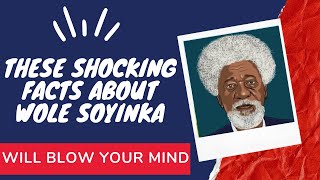 Shocking Facts About Wole Soyinka