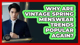 Why Are Vintage Spring Menswear Trends Popular Again? - The Sharp Dressed Gent
