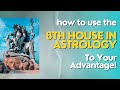 How To Use The 8th House In Astrology To Your Advantage!