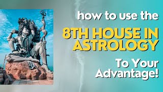 How To Use The 8th House In Astrology To Your Advantage!