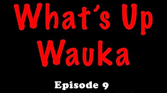 What's Up Wauka Ep 9