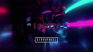 Geo Raphael - I Gotta (Lyric Video)