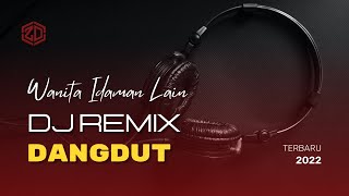 DJ DANGDUT WANITA IDAMAN LAIN REMIX TERBARU 2022 FULL BASS