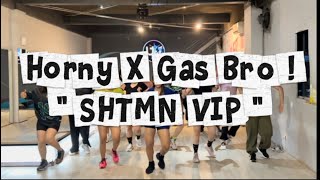 HORNY X GAS BRO ! - SHTMN VIP | ZUMBA | DANCE | CHOREO | LELY HERLY