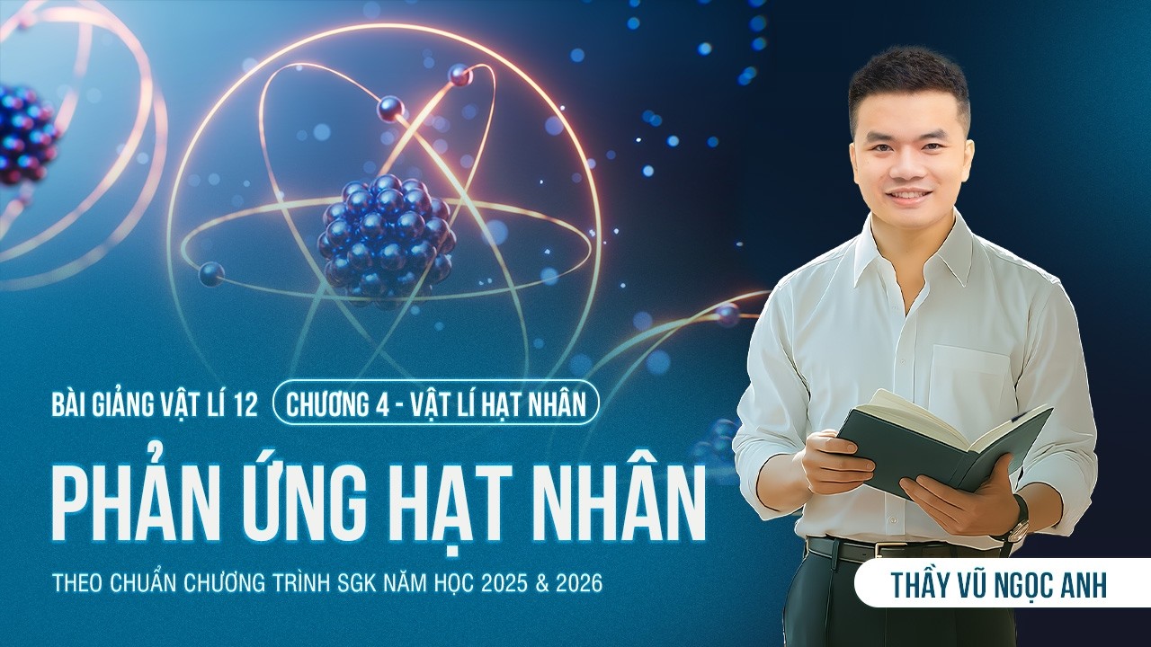 [Vật Lý 12 - 2K8 XPS Lớp 12] Phản Ứng Hạt Nhân (HAY NHẤT) | Thầy VNA