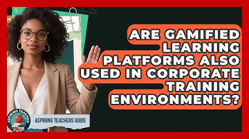 Are Gamified Learning Platforms Also Used In Corporate Training Environments?