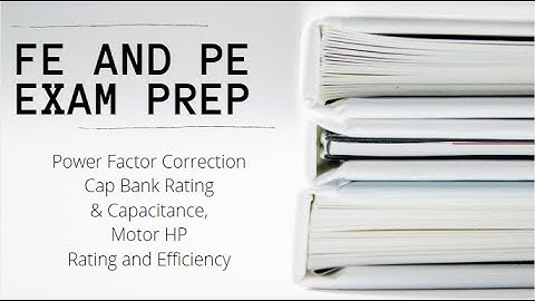 FE and PE Exam | Power Factor Correction, Cap Bank Rating & Capacitance, Motor HP Rating/Efficiency