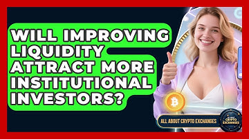 Will Improving Liquidity Attract More Institutional Investors? | All About Crypto Exchanges News