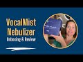 VocalMist Nebulizer Unboxing & Review