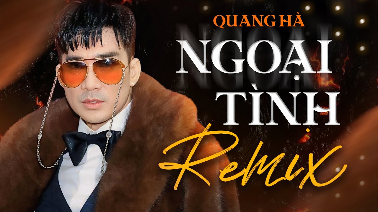 NGOẠI TÌNH REMIX - QUANG HÀ | Nhạc Hải Ngoại Sôi Động Bốc Lửa Mới Nhất 2024