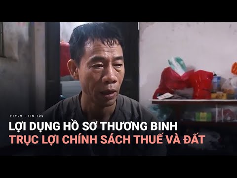 Tiêu Điểm: Lợi dụng hồ sơ thương binh, trục lợi chính sách thuế và đất | VTV24