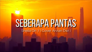 Seberapa Pantas - Sheila on 7 Arvian Dwi Cover 