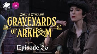 Graveyards of Arkham | Call of Cthulhu Actual Play | Episode 6