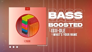 (G)I-DLE ((여자)아이들) - What's Your Name [BASS BOOSTED]