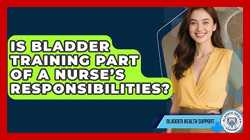 Is Bladder Training Part of a Nurse’s Responsibilities? | Bladder Health Support News