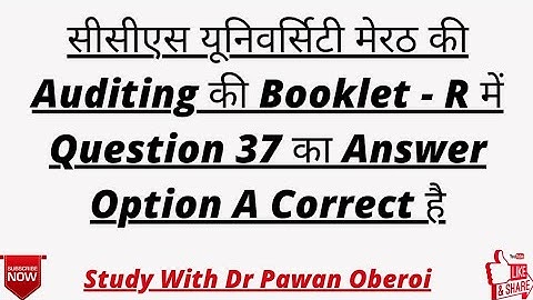 सीसीएस यूनिवर्सिटी मेरठ की Auditing की Booklet - R में Question 37 का Answer Option A Correct है