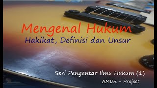 Mengenal Hukum (Hakikat, Definisi dan Unsur) - Seri Pengantar Ilmu Hukum Bag 1