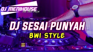 DJ SESAI PUNYAH • WAYAN SUMADE • BWI STYLE BY DJ MENIHOUSE