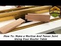 How To: Make a Mortise and Tenon using only the Router Table/Woodworking How To