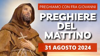 Le Preghiere del Mattino del 31 Agosto 2024 - Sabato della XXI Settimana del T.O.