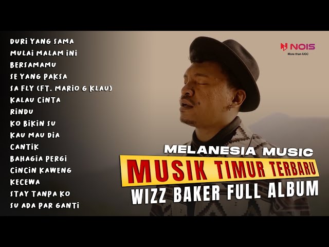WIZZ BAKER - DURI YANG SAMA (Full Album 2024) #musiktimur #wizzbaker #melanesiamusic class=