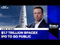 Elon Musk | SpaceX To Go Public: $1.7 Trillion IPO In Focus