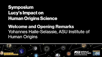 Lucy50 Symposium 2024—The Impact of Lucy on Human Origins Science—Welcome and Introduction