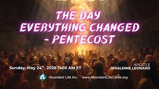 2026-5-24 THE DAY EVERYTHING CHANGED - PENTECOST - Apostle Jeraldine Leonard