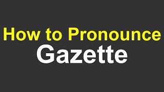 How to pronounce Gazette