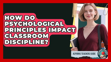 How Do Psychological Principles Impact Classroom Discipline? - Aspiring Teacher Guide