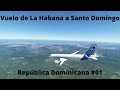Vuelo de La Habana a Santo Domingo/Volando por República Dominicana #01/MFS 2020
