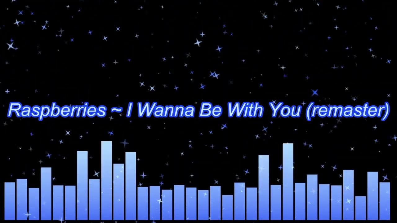 Raspberries I Wanna Be With You (remaster) YouTube