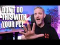 Never, EVER do these 5 things with your PC...