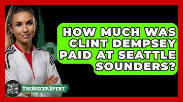 How Much Was Clint Dempsey Paid At Seattle Sounders? - The Soccer Xpert