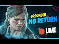 🔴 TLOU2R | No Return Runs on Grounded