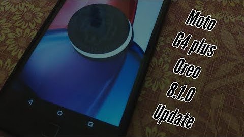 Moto G4 Plus oreo update stable - 8.1.0