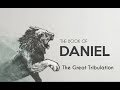 The Book of Daniel - The Great Tribulation