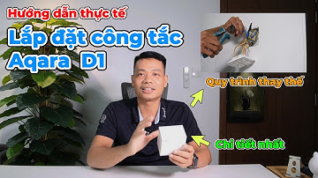 Hướng dẫn lắp đặt công tắc thông minh Aqara D1 thực tế, chi tiết nhất...