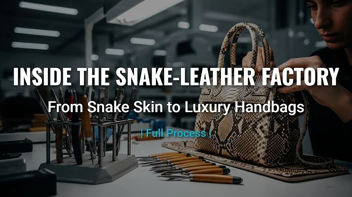 Inside the Snake-Leather Factory: From Snake Skin to Luxury Handbags (Full Process)